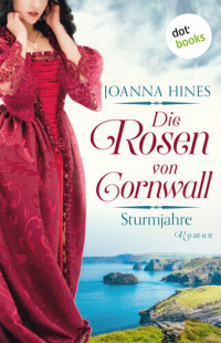 Joanna Hines — Die Rosen von Cornwall - Band 1: Sturmjahre