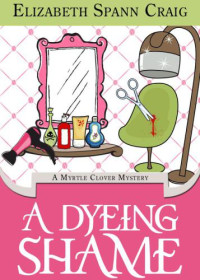 Elizabeth Spann Craig — A Dyeing Shame (Myrtle Clover Mystery 3)