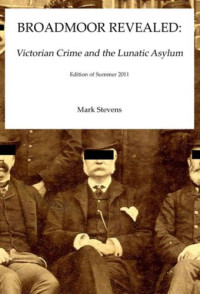 Mark Stevens —  Broadmoor revealed Victorian crime and the lunatic asylum