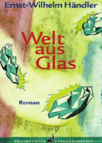 Händler, Ernst-Wilhelm — Welt aus Glas