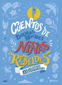 Niñas Rebeldes — Cuentos de buenas noches para niñas rebeldes. 100 argentinas extraordinarias