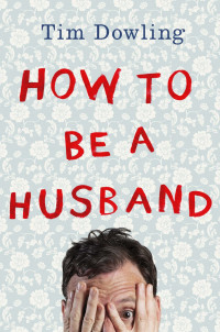 Dowling Tim — How to be a Husband