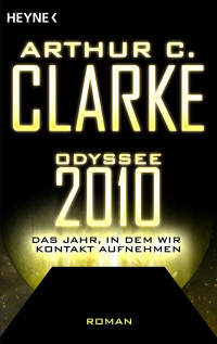 Clarke, Arthur C — Odyssee 2010 - das Jahr, in dem wir Kontakt aufnehmen