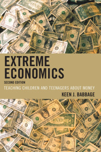 Babbage, Keen J — Extreme Economics: Teaching Children and Teenagers about Money