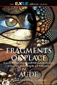 Aude — Fragments of Place: A World Where Human Folly Exceeds the Limits of Fanaticism, Greed, Barbarity and Indifference
