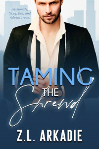 Z.L. Arkadie — Taming the Shrewd: LOVE in the USA, The Hesters, #2