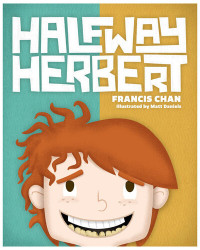 Francis Chan, Matt Daniels — Halfway Herbert