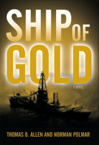 Thomas  B. Allen, Norman C. Polmar — Ship of Gold: A Novel
