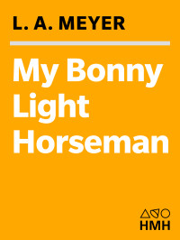 Meyer, L A — My Bonny Light Horseman: Being an Account of the Further Adventures of Jacky Faber, in Love and War