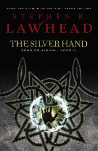 Steve Lawhead — The Silver Hand - The Song of Albion, Book 2