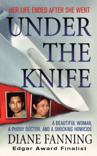 Fanning Diane — Under the Knife: A Beautiful Woman, a Phony Doctor, and a Shocking Homicide