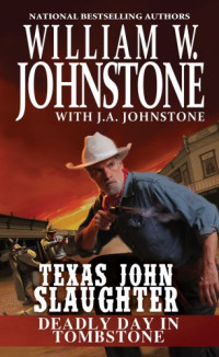 William W. Johnstone, J. A. Johnstone — Texas John Slaughter 02 Deadly Day in Tombstone