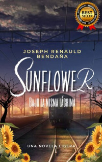 Joseph Renauld Bendaña — Sunflower bajo la misma lágrima