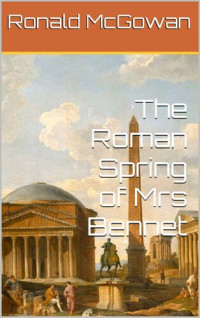 Ronald McGowan — The Roman Spring of Mrs Bennet