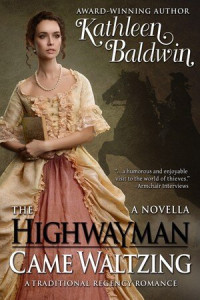 Kathleen Baldwin — The Highwayman Came Waltzing: A Traditional Regency Romance