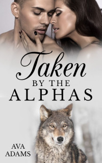 Adams Ava — Taken by the Alphas