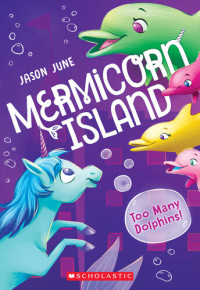 Jason June — Too Many Dolphins! (Mermicorn Island 3)