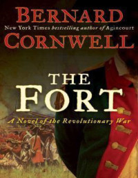 Bernard Cornwell — The Fort: A Novel of the Revolutionary War