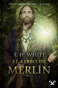 T. H. White — El libro de Merlín