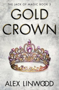 Alex Linwood — Gold Crown (The Jack of Magic Book Five)