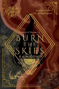 K.A. Wiggins — Burn the Skies: Awaken the City of Nightmares