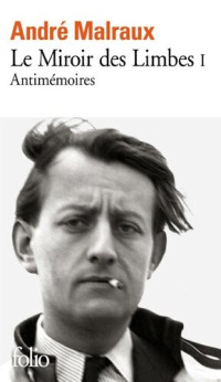 André Malraux — Le miroir des limbes T1 : Antimémoires