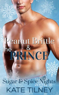 Kate Tilney — Peanut Brittle & the Prince: a Single Mom, Secret Identity Holiday Rom-Com