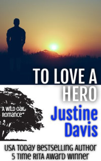 Justine Davis — To Love a Hero: Wild Oak Romances, Book 2