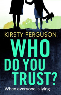 Kirsty Ferguson — Who Do You Trust?: A heart-stopping page turner that you won't be able to put down