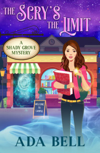 Ada Bell — The Scry's the Limit. A Shady Grove Mystery