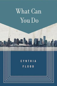 Cynthia Flood — What Can You Do