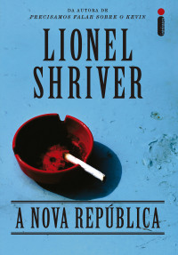 Lionel Shriver — A nova república