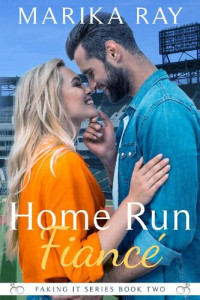 Marika Ray — Home Run Fiancé (Faking It Book 2)