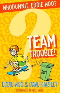 Eddie Woo; Dave Hartley — Team Trouble!