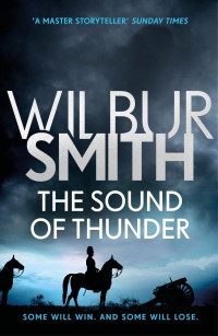 Wilbur Smith — The Sound of Thunder (The Courtney Series: When The Lion Feeds Trilogy Book 2)