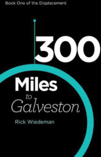 Wiedeman Rick — 300 Miles to Galveston