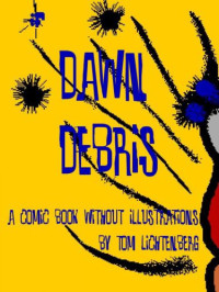 Lichtenberg Tom — Dawn Debris-A Comic Book Without Illustrations