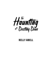 Kelly Abell — The Haunting of Destiny Dove