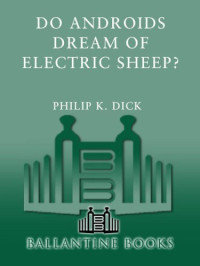 Philip K. Dick — Do Androids Dream of Electric Sheep?