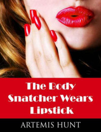 Artemis Hunt — The Body Snatcher Wears Lipstick