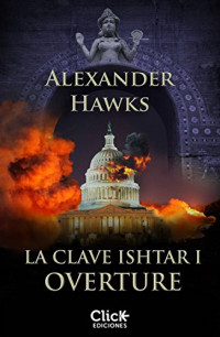 Alexander Hawks — La clave Ishtar I. Overture