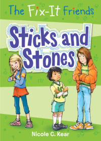 Kear, Nicole C — The Fix-It Friends: Sticks and Stones