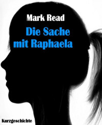 Read Mark — Die Sache mit Raphaela