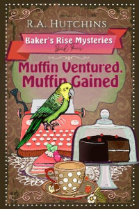 R. A. Hutchins — Muffin Ventured, Muffin Gained (Baker's Rise Mystery 4)