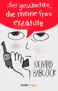 Babcock Richard — Die Geschichte, die meine Frau erzählte