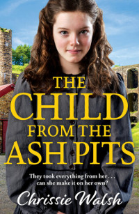 Chrissie Walsh — The Child from the Ash Pits: A heartbreaking saga