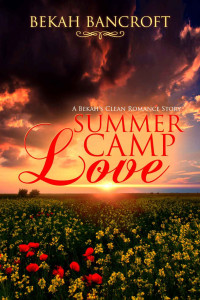Bancroft Bekah — Summer Camp Love: A Bekah's Clean Romance Story