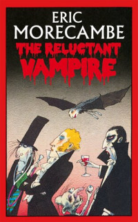 Eric Morecambe — The Reluctant Vampire (The Reluctant Vampire, Book 1)