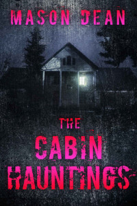 Mason Dean — The Cabin Hauntings (Riveting Haunted House Mystery 44)