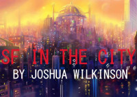 Wilkinson Joshua — SF in The City Anthology